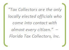 Tax Collectors are the only elected officials who come in contact with all citizens