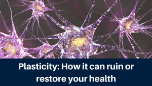 Plasticity: How It Can Ruin or Restore Your Health