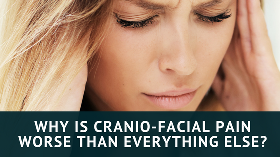 Why is Cranio-Facial Pain Worse than Everything Else?