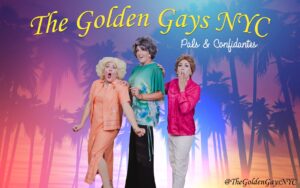 RRazz Entertainment Presents The Golden Gays NYC “Hot Flashbacks”, A Golden Girls Musical Parody