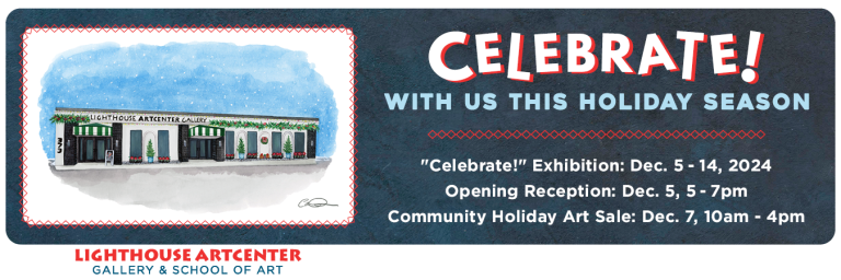 LIGHTHOUSE ARTCENTER PRESENTS ‘CELEBRATE!’ EXHIBITION HONORING ‘ART FOR ALL’ OUTREACH PROGRAMS AND ESTEEMED FACULTY